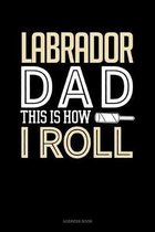 Labrador Dad This Is How I Roll
