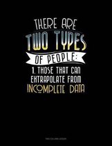 There Are Two Types Of People Those That Can Extrapolate From Incomplete Data