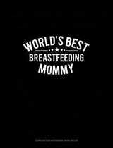 World's Best Breastfeeding Mommy: Composition Notebook