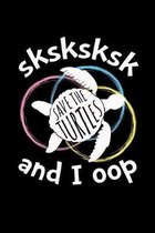 SKSKSK And I oop Save The Turtles