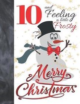 10 And Feeling A Little Frosty Merry Christmas