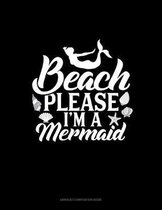 Beach Please I'm A Mermaid