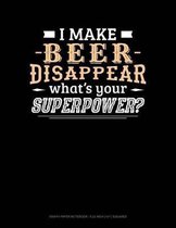 I Make Beer Disappear What's Your Superpower