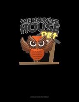 The Haunted House Pet (Owl)