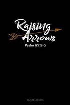 Raising Arrows Psalm 127: 3-5