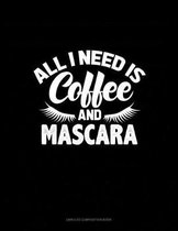 All I Need Is Coffee And Mascara