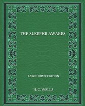 The Sleeper Awakes - Large Print Edition