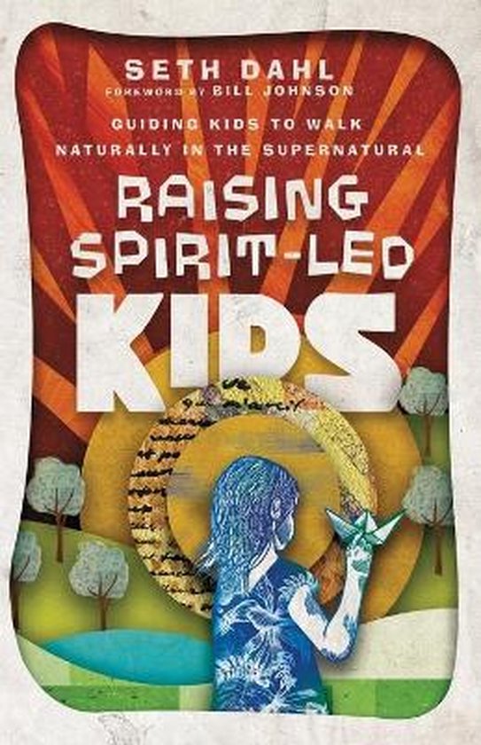 Boekomslag: 'Raising Spirit-Led Kids' van Seth Dahl, met een illustratie van een kind met een papieren ster, tegen een abstracte achtergrond met bomen en zon.
