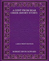 A Gent From Bear Creek (Short Story) - Large Print Edition