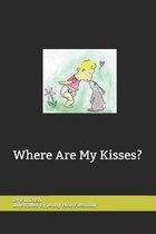 Where Are My Kisses?