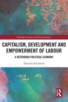 Routledge Frontiers of Political Economy - Capitalism, Development and Empowerment of Labour