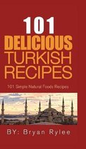 101 Delicious Turkish Recipes: Quick and Easy Turkish Recipes for the Entire Family