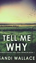 Tell Me Why (Georgie Harvey and John Franklin Book 1)
