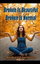 Broken Is Beautiful Broken Is Normal