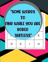 Some Words to Find While You Are Bored Shitless