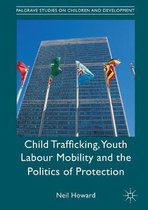 Palgrave Studies on Children and Development- Child Trafficking, Youth Labour Mobility and the Politics of Protection