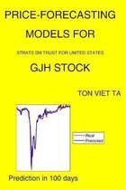 Price-Forecasting Models for Strats Sm Trust For United States GJH Stock
