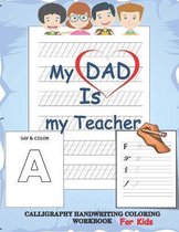 My dad is my teacher, Calligraphy handwriting coloring workbook for kids