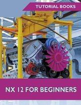 NX 12 For Beginners
