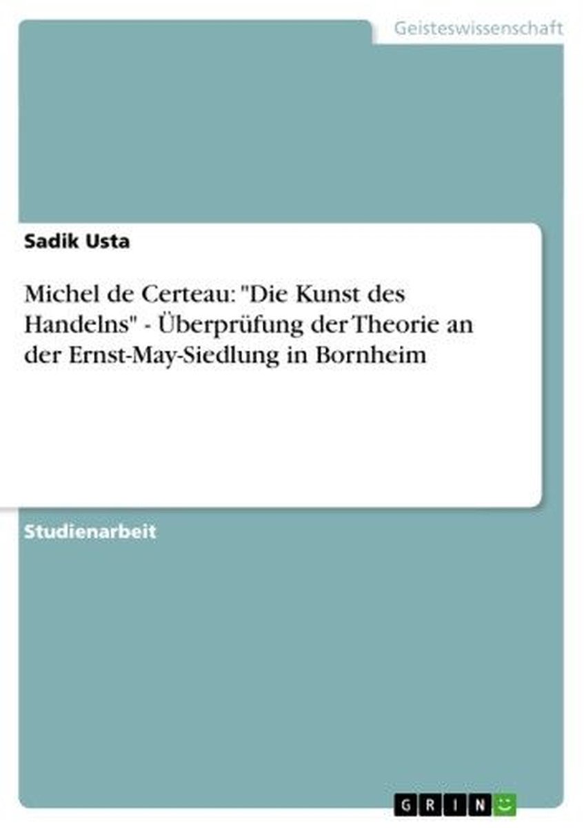 Michel de Certeau: 'Die Kunst des Handelns' - Überprüfung der Theorie an der Ernst-May-Siedlung in Bornheim op Prijzenvolger.com