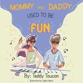 Mommy and Daddy Used To Be Fun!
