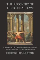 The Recovery of Historical Law: Volume 1B of the Philosophy of Law