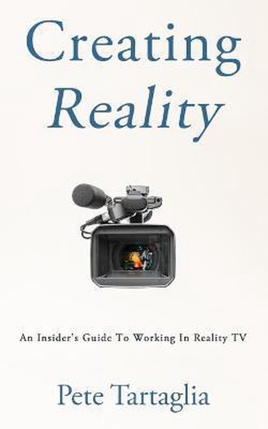 Boekomslag Creating Reality met een videocamera en de subtitel An Insider's Guide To Working In Reality TV van Pete Tartaglia.
