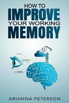 How to Improve Your Working Memory