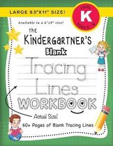 The Kindergartner's Workbook-The Kindergartner's Blank Tracing Lines Workbook (Large 8.5"x11" Size!)