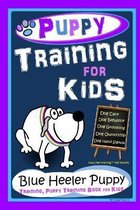 Puppy Training for Kids, Dog Care, Dog Behavior, Dog Grooming, Dog Ownership, Dog Hand Signals, Easy, Fun Training * Fast Results, Blue Heeler Puppy Training, Puppy Training Book f
