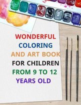 wonderful coloring and art book for children from 9 to 12 years old