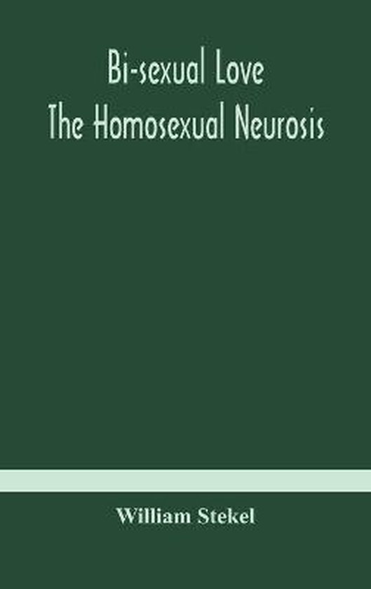 Bi-sexual love; the homosexual neurosis - cover