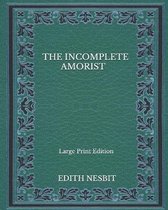 The Incomplete Amorist - Large Print Edition
