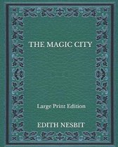 The Magic City - Large Print Edition