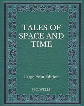 Tales of Space and Time - Large Print Edition