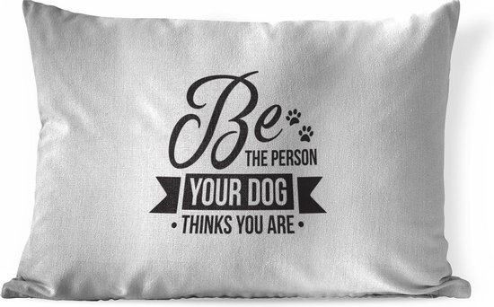 Sierkussens - Kussen - Honden quote Be the person your dog thinks you are witte wanddecoratie - 60x40 cm - Kussen van katoen