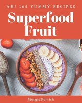Ah! 365 Yummy Superfood Fruit Recipes