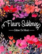 Fleurs Sublimes - Edition De Minuits: Livre De Coloriage Adultes
