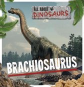 All About Dinosaurs- Brachiosaurus