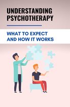 Understanding Psychotherapy: What To Expect And How It Works