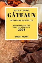 Recettes de Gateaux Super Savoureux 2021 (Super Tasty Cake Recipes 2021 French Edition)