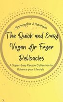 The Quick and Easy Vegan Air Fryer Delicacies