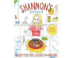 Shannon's Kitchen Healthy Food You'll Actually Fking Eat
