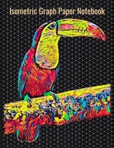 Isometric Graph Paper Notebook: Equilateral Triangles, 120 Pages, Vibrant Toucan Bird Cover, 8.5 x 11 inches (21.59 x 27.94 cm)