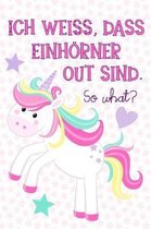 Ich wei�, dass Einh�rner out sind. So what?: Trend verpennt? Punkteraster Einhorn-Notizbuch mit lustigem Spruch als witziges Geschenk f�r B�ro-Kollege