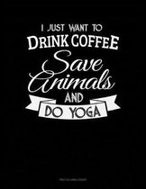 I Just Want To Drink Coffee, Save Animals And Do Yoga: Two Column Ledger