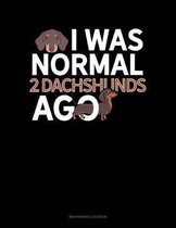 I Was Normal 2 Dachshunds Ago: Maintenance Log Book