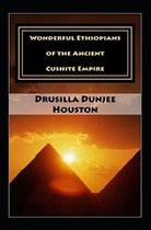 Wonderful Ethiopians of the Ancient Cushite Empire by Drusilla Dunjee Houston illustrated edition