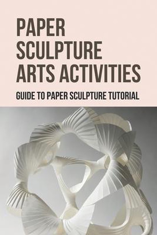 Paper Sculpture Arts Activities Guide To Paper Sculpture Tutorial, Jackqueline...