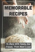 Memorable Recipes: To Share With Family And Friends, From Mom's Love